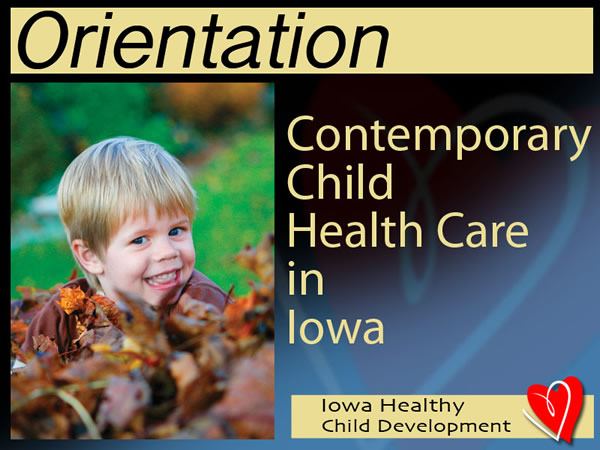 Module 1: Orientation to Contemporary Child Health Care in Iowa