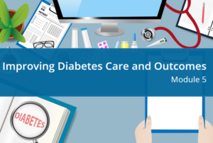 Module 5: Improving Diabetes Care and Outcomes