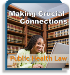 Making Crucial Connections: Public Health Law