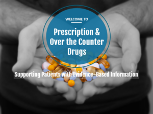 Prescription and Over the Counter Drugs: Supporting Patients with Evidence Based Information
